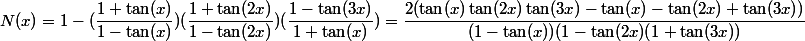 N(x)=1-(\dfrac{1+\tan(x)}{1-\tan(x)})(\dfrac{1+\tan(2x)}{1-\tan(2x)})(\dfrac{1-\tan(3x)}{1+\tan(x)}) =\dfrac{2(\tan(x)\tan(2x)\tan(3x)-\tan(x)-\tan(2x)+\tan(3x))}{(1-\tan(x))(1-\tan(2x)(1+\tan(3x))}
